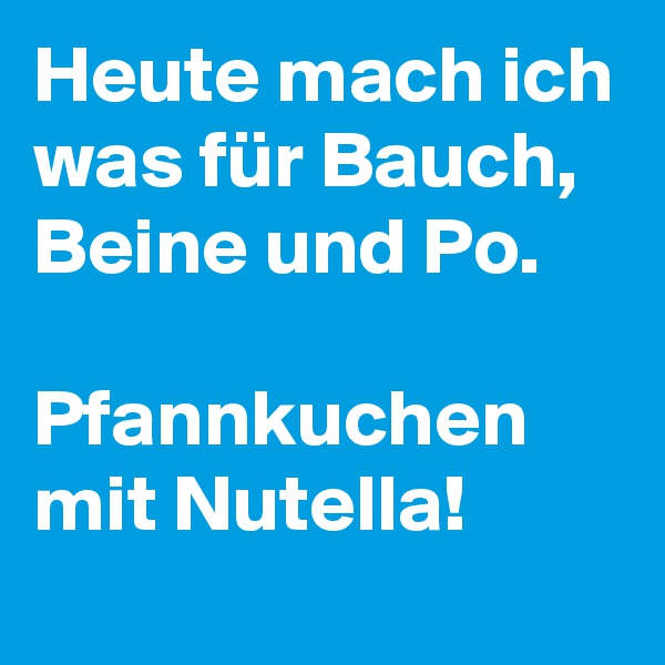 Heute-mach-ich-was-fur-Bauch-Beine-und-Po-Pfannkuc